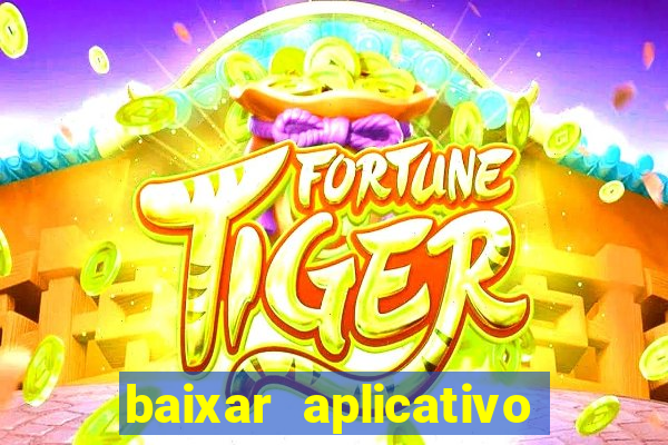 baixar aplicativo do jogo do tigrinho